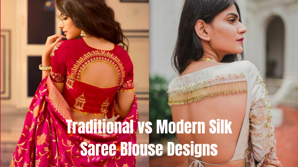 Traditional vs. Modern Silk Saree Blouse Designs