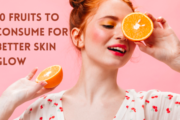 10 Fruits To Consume For Better Skin Glow