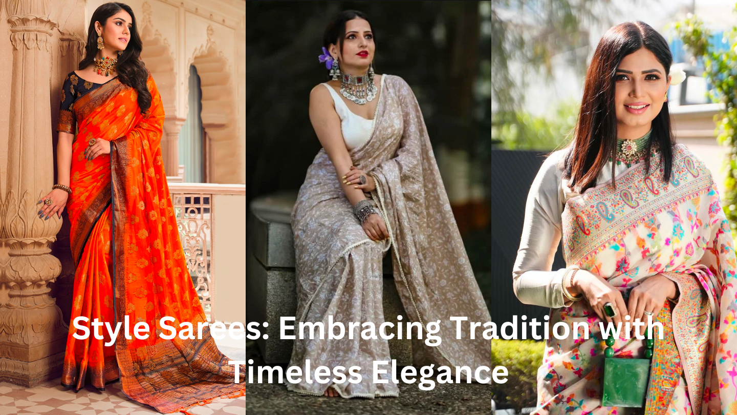 Style Sarees: Embracing Tradition with Timeless Elegance