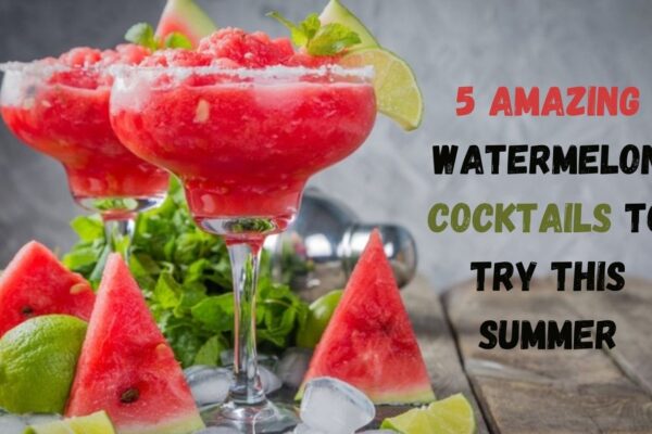 5 Watermelon Cocktail Recipes to Keep You Cool and Quenched!