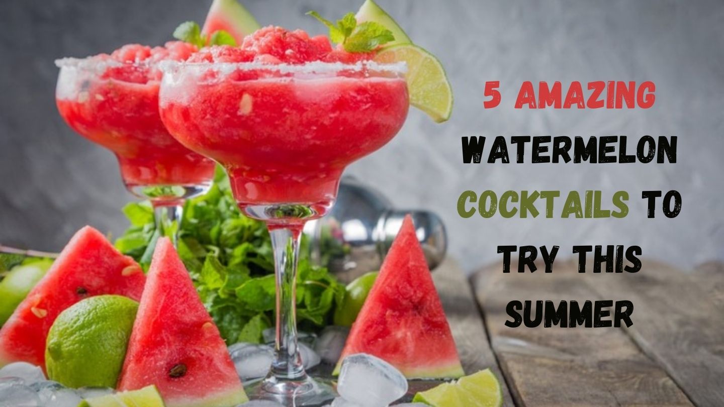 5 Watermelon Cocktail Recipes to Keep You Cool and Quenched!