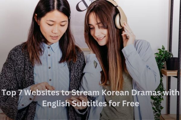 Top 7 Websites to Stream Korean Dramas with English Subtitles for Free