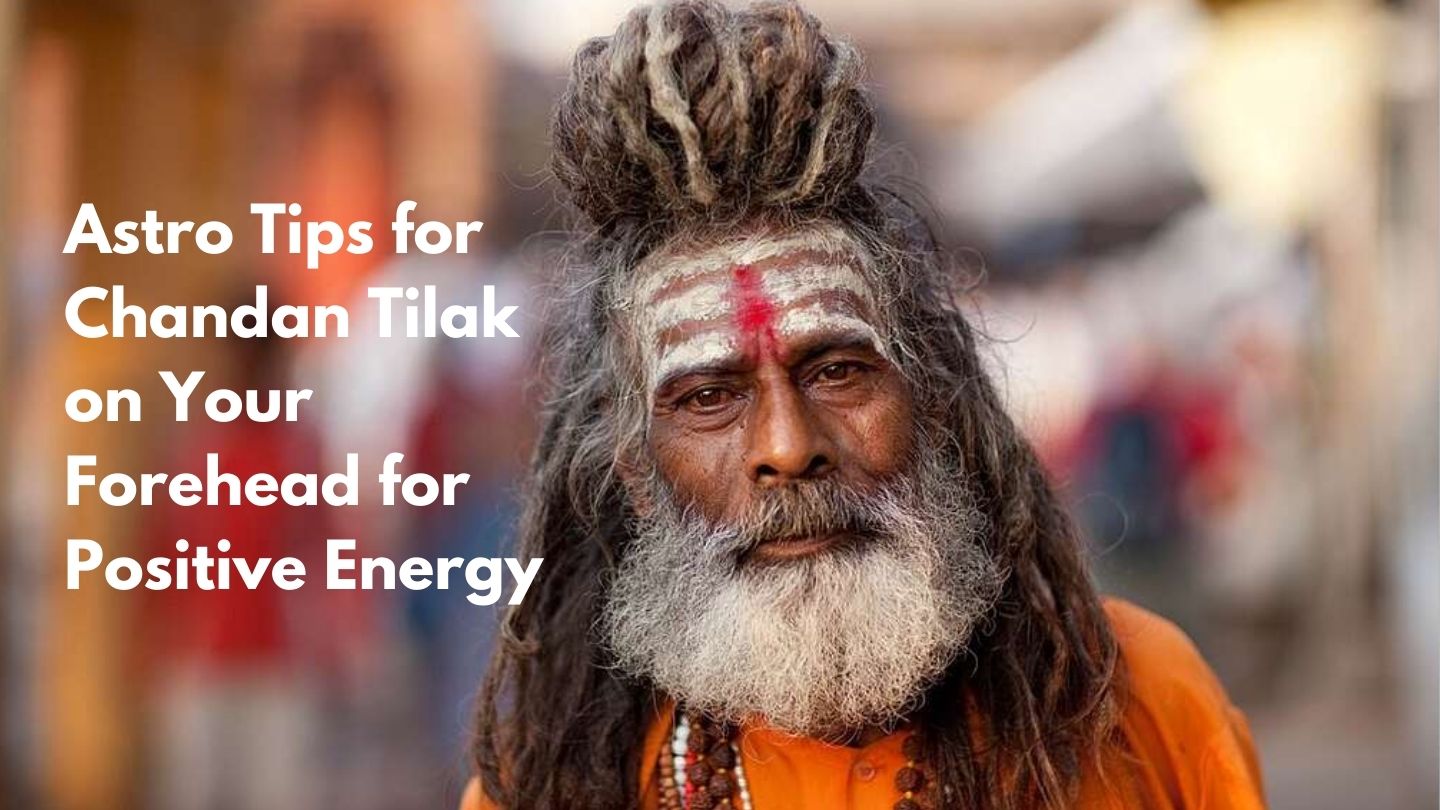 Astro Tips for Chandan Tilak on Your Forehead for Positive Energy