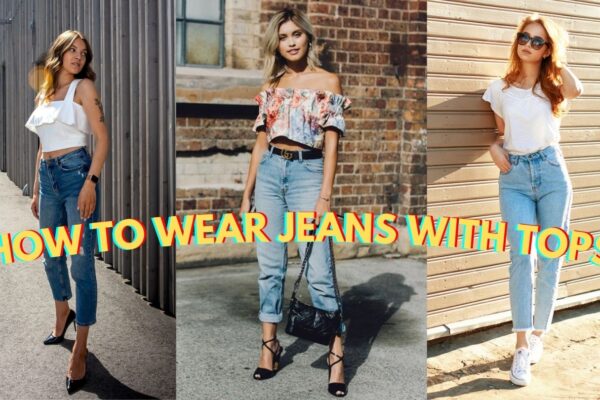 The Ultimate Guide on How to Wear Jeans and Tops