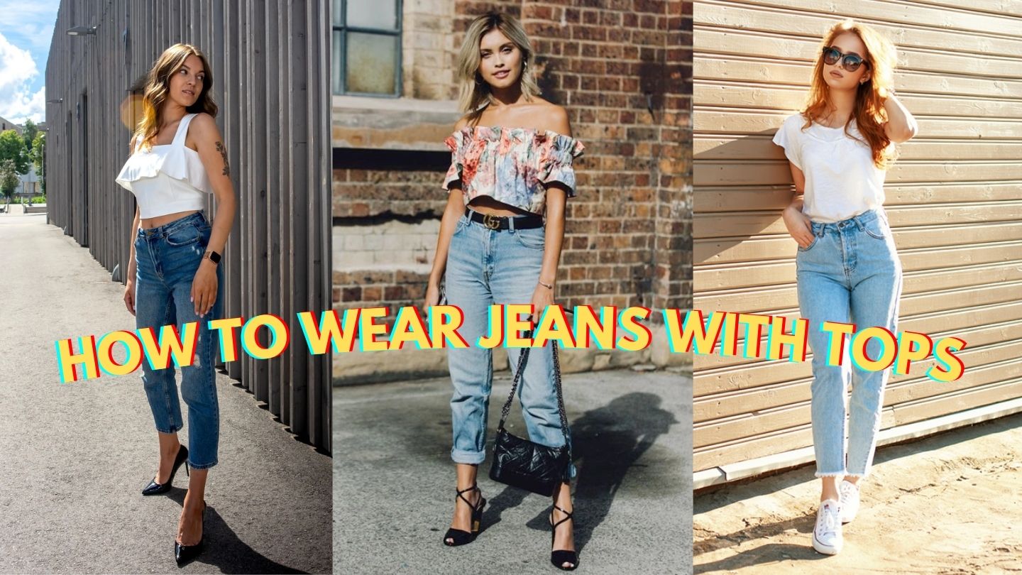 The Ultimate Guide on How to Wear Jeans and Tops