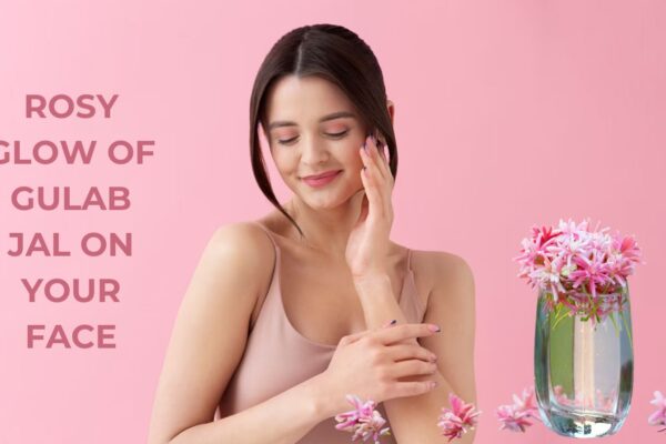 Discover the Rosy Glow of Gulab Jal on Your Face