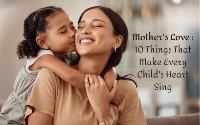 Mother's Love : 10 Things That Make Every Child's Heart Sing