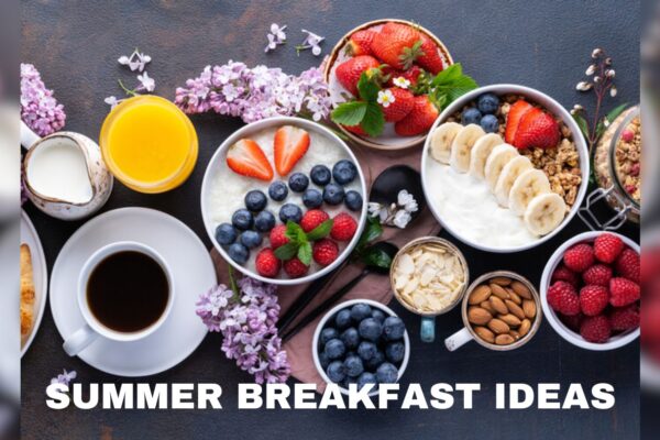 Summer Breakfast Ideas: Enjoying Delicious and Healthy Morning Meals