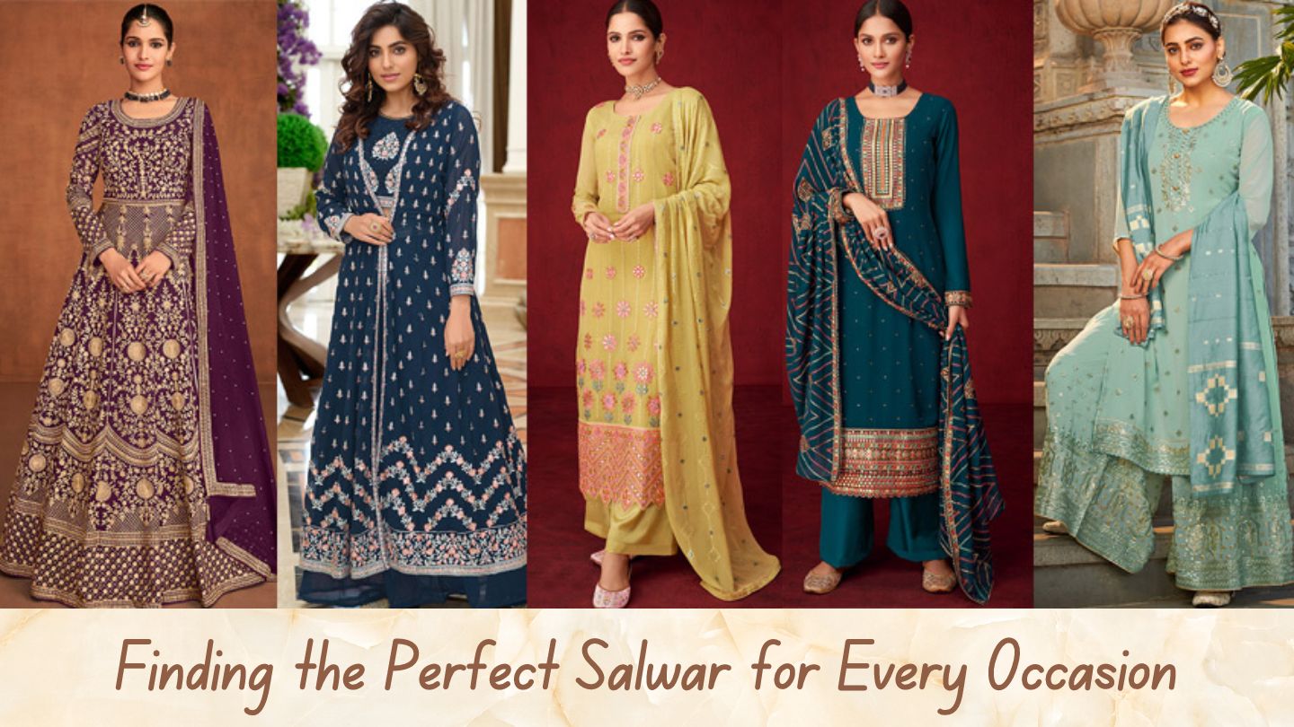 The Ultimate Guide to Finding the Perfect Salwar for Every Occasion
