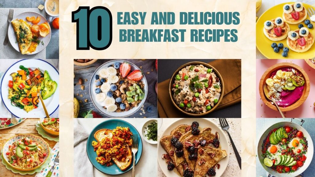 Fuel Your Day with a Delicious and Nutritious Breakfast: 10 Easy Recipes to Try