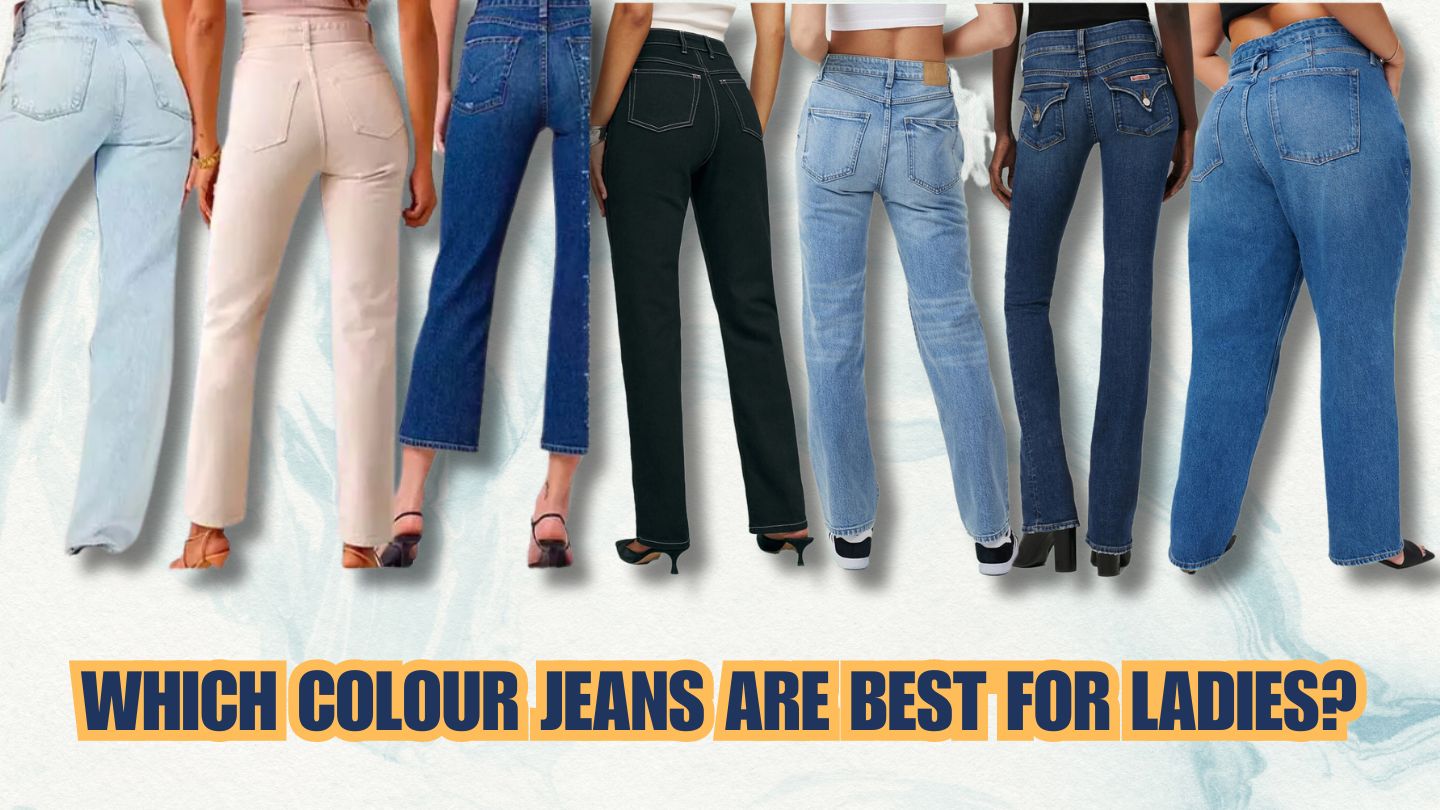 Which Colour Jeans are Best for Ladies?
