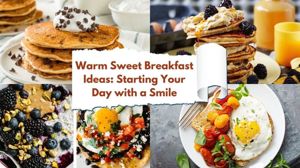 Warm Sweet Breakfast Ideas: Starting Your Day with a Smile