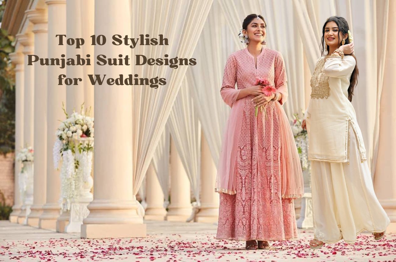 10 Stylish Punjabi Suit Designs for Your Wedding Function