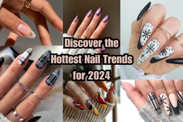 Discover the Hottest Nail Trends for 2024
