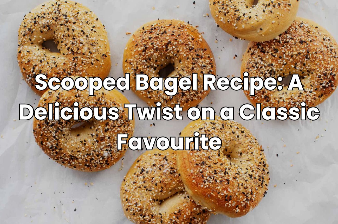 Scooped Bagel Recipe: A Delicious Twist on a Classic Favourite