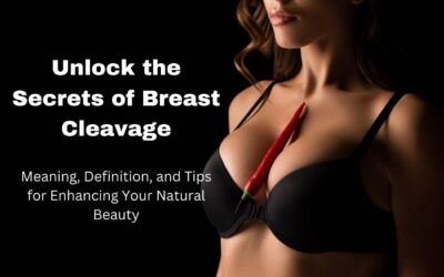 Unlock the Secrets of Breast Cleavage: Meaning, Definition, and Tips for Enhancing Your Natural Beauty