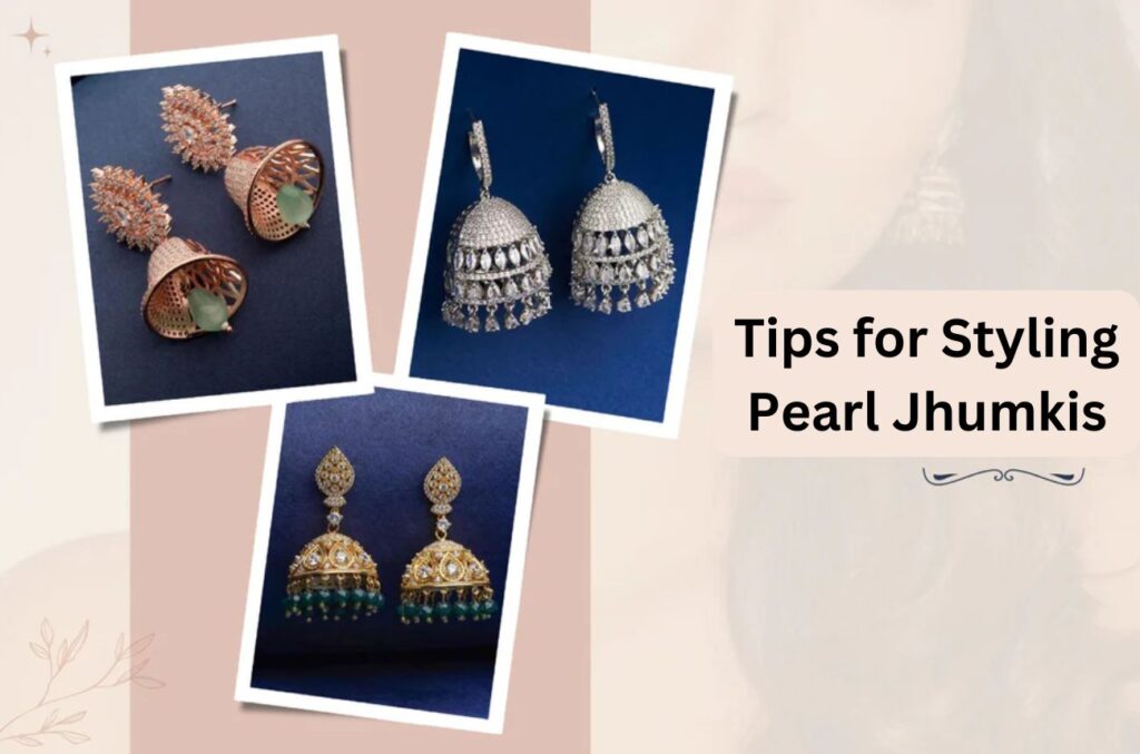 Tips for Styling Pearl Jhumkis